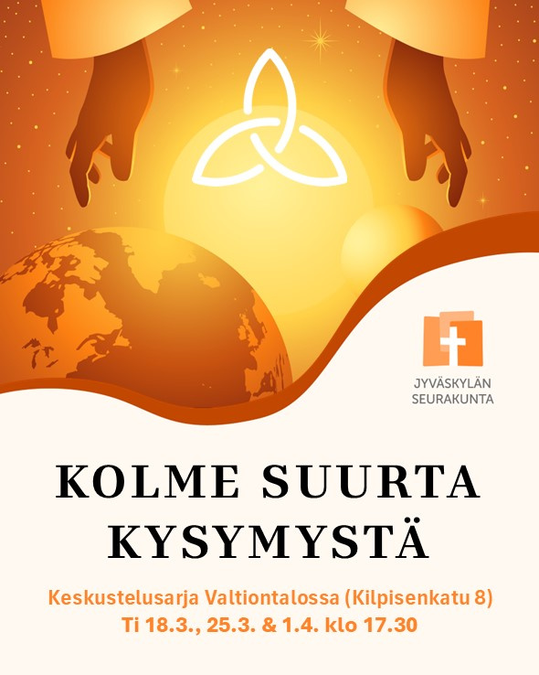 Kolme suurta kysymystä luentosarja Kolmena tiistaina pohditaan kolmea suurta kysymystä